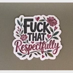 Fuck that respectfully 7,5 x 7 cm.