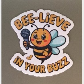 Bee-lieve in your buzz 8 x 7,5 cm