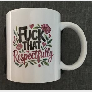 Fuck that respectfully